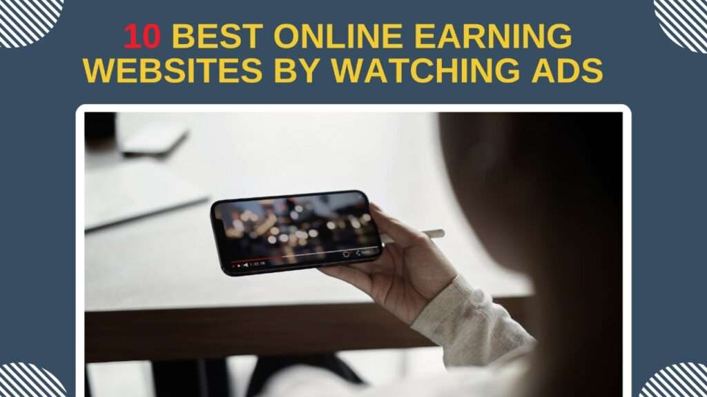 Best 10 Online Earning Websites by Watching Ads; Use Your Screen Time to Make Side Income.