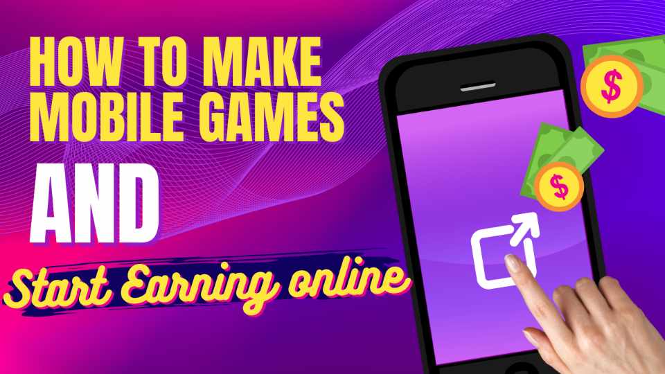 How to Make Mobile Games and Start Earning Online?